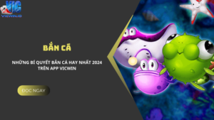 Bắn cá - Những bí quyết bắn cá hay nhất 2024 trên app Vicwin