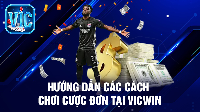 Chia sẻ hướng dẫn các bước cược đơn tại Vic Club